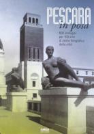 Pescara in posa. 600 immagini per 100 anni di storia fotografica della città edito da CARSA