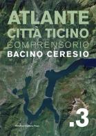 Atlante città Ticino. Comprensorio bacino Ceresio vol.3 edito da Mendrisio Academy Press