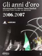Gli anni d'oro. Montepaschi mens sana basket. Le vittorie, i volti, i ricordi... dal 2000 ad oggi vol.7 edito da Il Leccio