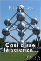 Così disse la scienza... di Paolo Dell'Oro edito da Seneca Edizioni