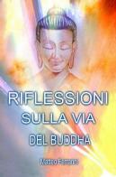 Riflessioni sulla via del Buddha di Matteo Ferrarini edito da ilmiolibro self publishing
