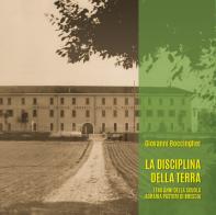 La disciplina della terra. I 140 anni della Scuola Agraria Pastori di Brescia edito da Youcanprint