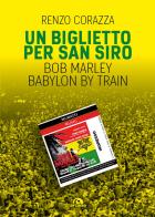Un biglietto per San Siro. Babylon by train di Renzo Corazza edito da Arcana