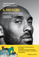 Il mio Kobe. L'amico diventato leggenda di Christopher Goldman Ward edito da Baldini + Castoldi