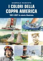 I colori della Coppa America 1851-2021. La storia illustrata. Ediz. a colori