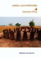L' Africa allo specchio. Un romanzo sullo shock culturale di Abdoulaye Thiam edito da Edizioni del Gattaccio