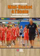 Mini-Basket à l'école. 1000 exercices, leçons et propositions didactique di Maurizio Mondoni edito da BasketCoach.Net