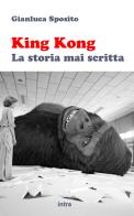 King Kong. La storia mai scritta di Gianluca Sposito edito da Intra