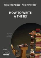 How to write a thesis di Riccardo Pelizzo, Abel Kinyondo edito da Calibano