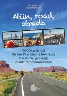 Atiin, road, strada. 6600km in bici da San Francisco a New York tra storia, paesaggi e culture nordamericane di Rita Sozzi, Gigi Mondani edito da La Memoria del Mondo