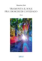 Tramonta il sole fra i boschi di Cavedago. Poesie di Massimo Zeni edito da Carello