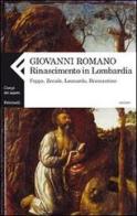 Rinascimento in Lombardia. Foppa, Zenale, Leonardo, Bramantino di Giovanni Romano edito da Feltrinelli