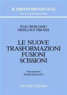 Le nuove trasformazioni. Fusioni. Scissioni di Elio Bergamo, Pierluigi Tiburzi edito da Giuffrè