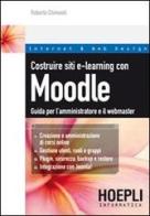 Costruire siti e-learning con Moodle. Guida per l'amministratore e il webmaster di Roberto Chimenti edito da Hoepli