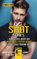 Shot series: Vorrei solo averti qui-Vorrei solo poterti odiare-Vorrei solo fidarmi di te di Kennedy Ryan edito da Newton Compton Editori