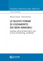 Le nuove forme di godimento dei beni immobili. Leasing, sale and lease back, rent to buy, timesharing, condhotel di Patrizia Petrelli, Alberto Celeste edito da Giuffrè