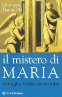 Il mistero di Maria. Teologia, storia, devozione di Giuseppe Damigella edito da Città Nuova