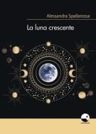 La luna crescente di Alessandra Spallarossa edito da Emersioni