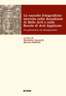 Le raccolte fotografiche storiche nelle Accademie di Belle Arti e nelle Scuole di Arti Applicate. Ediz. illustrata edito da Forum Edizioni