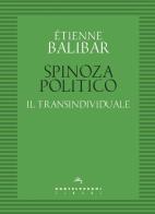 Spinoza politico. Il transindividuale di Étienne Balibar edito da Castelvecchi