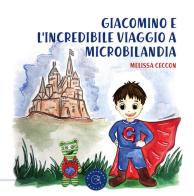 Giacomino e l'incredibile viaggio a Microbilandia di Melissa Ceccon edito da bookabook