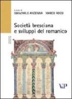 Società bresciana e sviluppi del romanico (XI-XIII secolo). Atti del Convegno (Brescia, 9-10 maggio 2002) edito da Vita e Pensiero