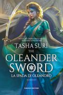 La spada d'Oleandro. The Oleander sword. The burning kingdoms vol.2 di Tasha Suri edito da Fanucci