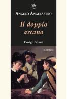 Il doppio arcano di Angelo Angelastro edito da Passigli