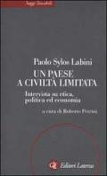 Un paese a civiltà limitata. Intervista su etica, politica ed economia di Paolo Sylos Labini edito da Laterza