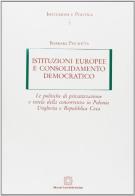 Istituzioni europee e consolidamento democratico. Le politiche di privatizzazione e tutela della concorrenza in Polonia, Ungheria e Repubblica Ceca di Barbara Pisciotta edito da Edizioni Scientifiche Italiane