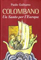 San Colombano. Un santo per l'Europa di Paolo Gulisano edito da Ancora