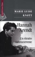 Hannah Arendt. Un ritratto controcorrente di M. Luise Knott edito da Raffaello Cortina Editore