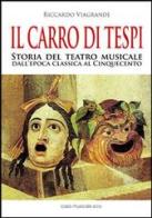 Il carro di Tespi. Storia del teatro musicale dall'epoca classica al Cinquecento di Riccardo Viagrande edito da Casa Musicale Eco