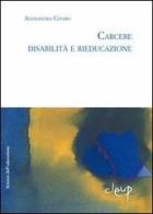 Carcere. Disabilità e rieducazione di Alessandra Cesaro edito da CLEUP