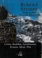 Rudolf Steiner parla dei grandi maestri. Cristo, Zarathustra, Ermete, Buddha, Mosè, Elia di Rudolf Steiner edito da Cerchio della Luna