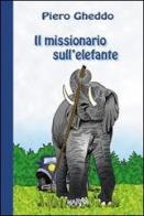 Il missionario sull'elefante di Piero Gheddo edito da Marna