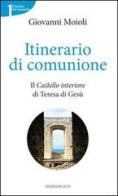 Itinerario di comunione. Il «Castello interiore» di Teresa di Gesù di Giovanni Moioli edito da OCD