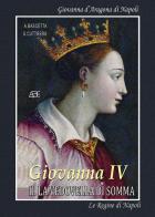 Giovanna IV. La regina Giovanna d'Aragona di Napoli: la vedovella di Somma di Arturo Bascetta, Sabato Cuttrera edito da ABE
