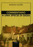 Commentario a una specie di gioia di Antonio Trucillo edito da Oedipus