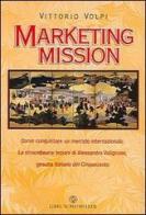 Marketing mission di Vittorio Volpi edito da Libri Scheiwiller