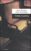 Verbale di polizia di Imre Kertész, Péter Esterházy edito da Casagrande