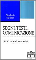 Segni, testi, comunicazione. Gli strumenti semiotici di Gian Paolo Caprettini edito da UTET Università