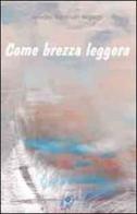 Come brezza leggere di Amedea Mantovan Regazzo edito da Editrice Veneta