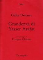 Grandezza di Yasser Arafat di Gilles Deleuze, François Châtelet edito da Cronopio