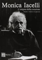 L' enigma delle creazione. Einstein e l'universo in espansione di Monica Iacelli edito da Spring Edizioni