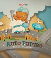 Auto-futuro di Davide Calì, Maurizio Santucci edito da Zoolibri