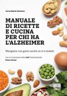 Manuale di ricette e cucina per chi ha l'alzheimer. Mangiare con gusto anche se si è malati di Anna Maria Gaetano edito da Maggioli Editore