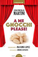 A me gnocchi please! di Luigi Nicolas Martini edito da Ponte Sisto