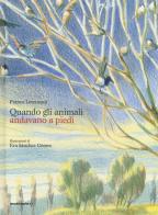 Quando gli animali andavano a piedi. Ediz. a colori di Franco Lorenzoni edito da Orecchio Acerbo