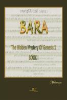 Bara. The hidden mystery of genesis 1 di Metanoia edito da Europa Edizioni